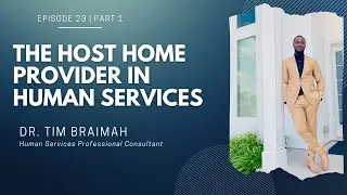 Episode 23 (Part 1) | The Host Home Provider in Human Services | Dr. Tim Braimah