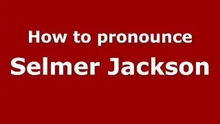 How to pronounce Selmer Jackson (American English/US)  - PronounceNames.com