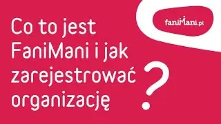 Co to jest FaniMani i jak zarejestrować organizację?