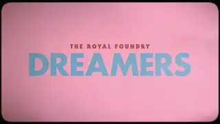 The Royal Foundry - Dreamers (Official)