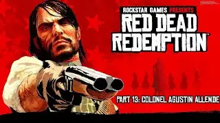Red Dead Redemption 1 Part 13: Colonel Agustin Allende