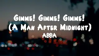 ABBA - Gimme! Gimme! Gimme! (A Man After Midnight) // Lyrics