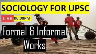 L73 Formal & Informal Works | Sociology Optional For UPSC CSE | UPSC IAS Sociology IAS