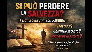 SI PU&Ograve; PERDERE LA SALVEZZA? 5 MOTIVI CONFUTATI CON LA BIBBIA...#Cristianesimo #fede