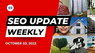 SEO Update Weekly: Google's September 2023 Update, Expert Optimization Insights, and More!