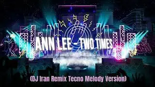 Ann Lee &ndash; Two Times (DJ Iran Remix Tecno Melody Version)