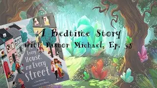 2020-05-11 A Bedtime Story w/ Pastor Michael, Ep 35: In Every House On Every Street by Jess Hitchman