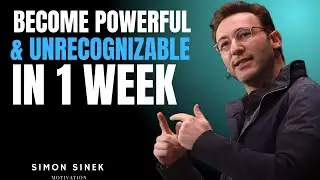 BECOME POWERFUL & UNRECOGNIZABLE IN 1 WEEK &ndash; MOTIVATIONAL SPEECH | SIMON SINEK