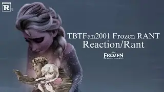 TBTFan2001 Frozen RANT Reaction/Rant