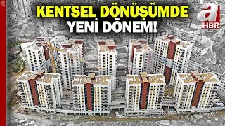 Kentsel dönüşümde yeni dönem! İtiraz edenin payı satılacak | A Haber