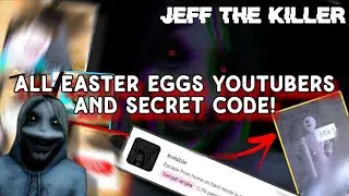 ALL EASTER EGGS YOUTUBERS AND SECRET CODE IN JEFF THE KILLER ! 