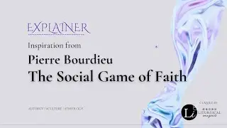EXPLAINER: Inspiration from Pierre Bourdieu, The SOCIAL GAME OF FAITH