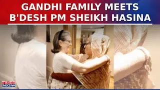 Gandhi Family Meets Bangladesh's PM Sheikh Hasina In Delhi, Watch Visuals | Latest News