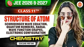 Class 11 | JEE 2026 & 2027 | Schrodinger Equation, Quantum Numbers, Radial Graphs | Diksha Ma'am