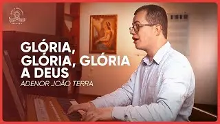 29. Glória, glória, glória a Deus (Adenor João Terra)