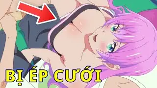 Review Anime*T&ocirc;i bị &eacute;p cưới hot girl ngực khủng. Nếu muốn tốt nghiệp.