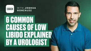 6 Common Causes of Low Libido Explained by a Urologist | Dr. Joshua Gonzalez