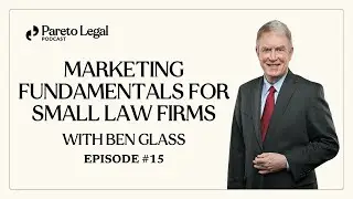 Marketing Fundamentals for Small Law Firms with Ben Glass