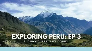 Exploring Peru - Episode 3: The Inca Quarry Trek Begins