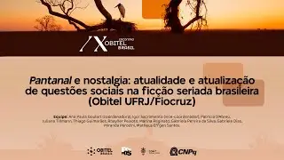 PANTANAL E NOSTALGIA: ATUALIZAÇÃO DE QUESTÕES SOCIAIS NA FICÇÃO SERIADA (OBITEL UFRJ/FIOCRUZ)
