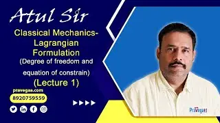 Lecture 1: Classical Mechanics- Lagrangian Formulation (Degree of freedom and equation of constrain)