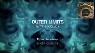 Matt Goodluck - Outer Limits - Ambient electronic prog music