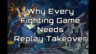 Why Replay Takeover Should Be The Most Demanded Feature In Fighting Games