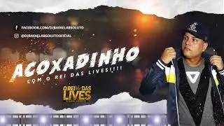 SET ACOXADINHO REI DAS LIVES - DJ RAFAEL ABSOLUTO