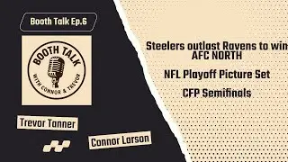 Booth Talk Ep. 6: Steelers win AFC North beat Ravens| NFL Playoffs are set| CFP Semi-Finals Preview