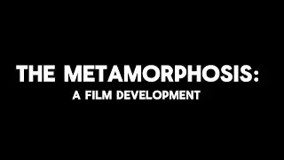The Metamorphosis: A Film Development