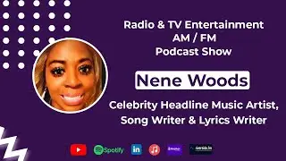 Radio TV Entertainment AM/FM  Podcast Show | Special Guest _Celebrity Music Artist Nene Woods |