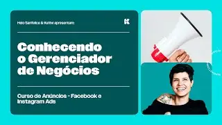 Conhecendo o Gerenciador de Negócios | Anúncios para Redes Sociais | Helô Sanfelice | Aula 03