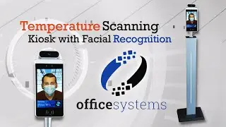 The Temperature Scanning Kiosk with Facial Recognition: An Introduction || Office Systems
