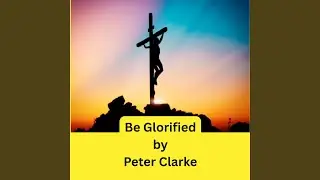 Be Glorified