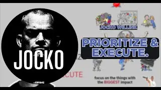 Jocko Willink | Prioritize and Execute