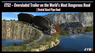 ETS2 &ndash; Overloaded Trailer on the World&rsquo;s Most Dangerous Road | Brutal Steel Pipe Haul