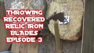 THROWING RECOVERED RELIC IRON BLADES  EPISODE 3