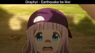 Graphyt - Earthquake Be Like