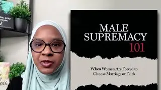 Male Supremacy 101 - PART 5 of 6