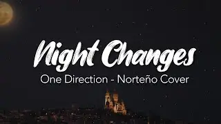 One Direction - Night Changes (Norteño Cover by Nuevo Regimen)