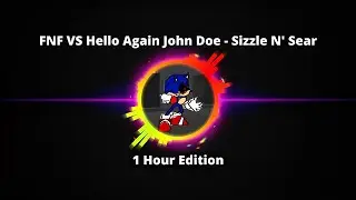 FNF VS Hello Again John Doe - Sizzle N' Sear (1 Hour Edition) #fnf #hours