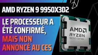 AMD Ryzen 9 9950X3D2 : nouveau processeur haut de gamme attendu apr&egrave;s le CES 2026