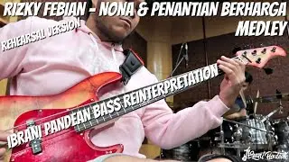 BASS REINTERPRETATION (RIZKY FEBIAN - NONA & PENANTIAN BERHARGA MEDLEY) LIVE REHEARSAL