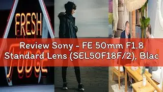 Review Sony - FE 50mm F1.8 Standard Lens (SEL50F18F/2), Black