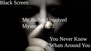 Mr. Ballen Unsolved Mysteries/ Missing People/ Unsolved Crime/Wilderness Mysteries