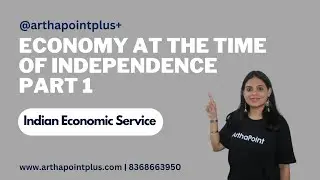 Economy at the time of independence - Part 1 | Indian Economic Service | IAS Economics Optional