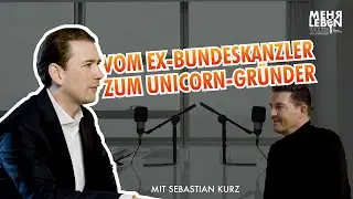 Ex-Kanzler Sebastian Kurz &uuml;ber Unternehmertum, KI & neue Freiheiten | MEHRLEBEN Talks #12