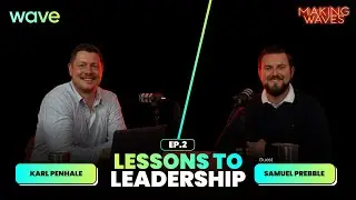 Making Waves: Lessons To Leadership Episode 2 (Sam Prebble)