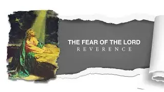 The Fear of the Lord: REVERENCE | Danny Robertson | Full Sermon | February 23, 2025