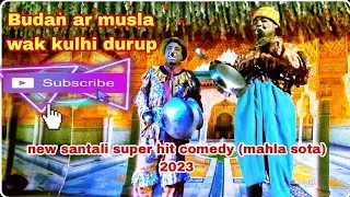 /Budan ar musla kuda wak kulhi durup/ mahla sota comedy /new santali dinajpur comedy video 2023/